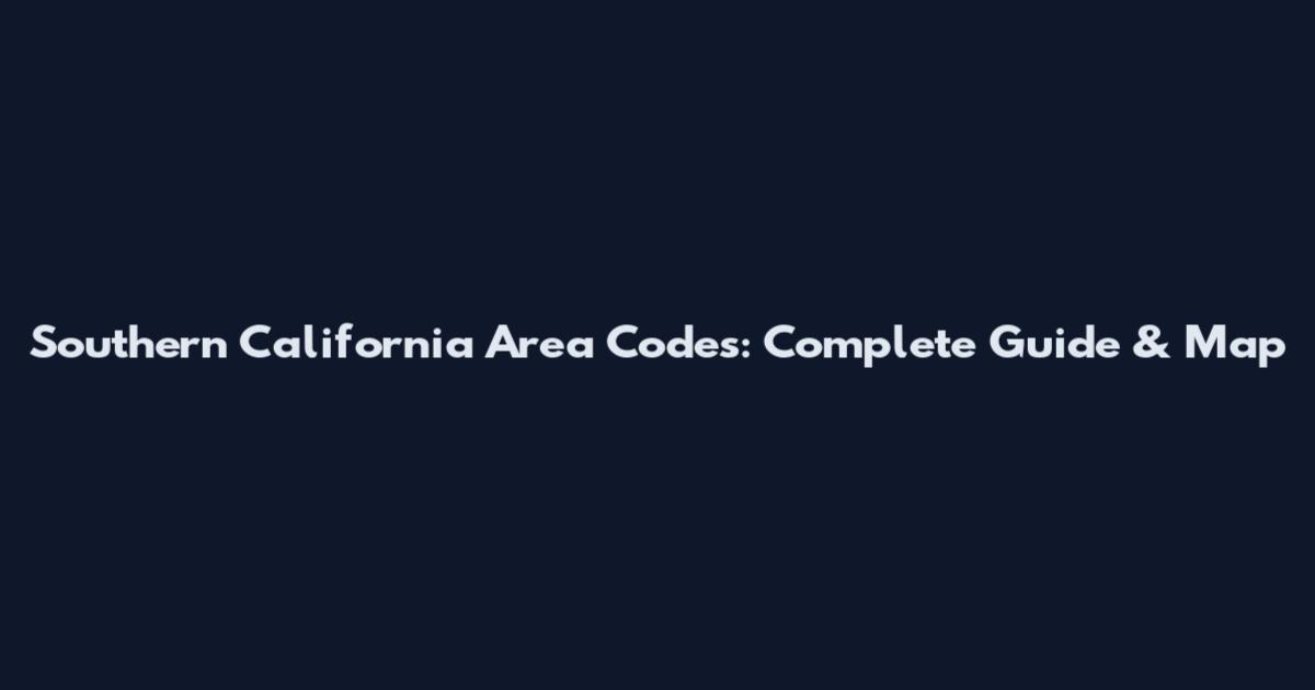 Southern California Area Codes: Complete Guide & Map
