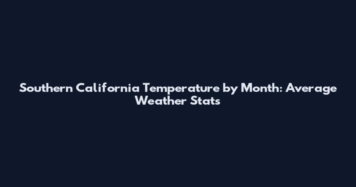 Southern California Temperature by Month: Average Weather Stats