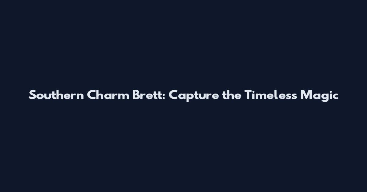 Southern Charm Brett: Capture the Timeless Magic