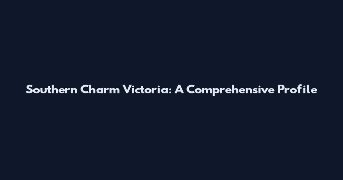 Southern Charm Victoria: A Comprehensive Profile