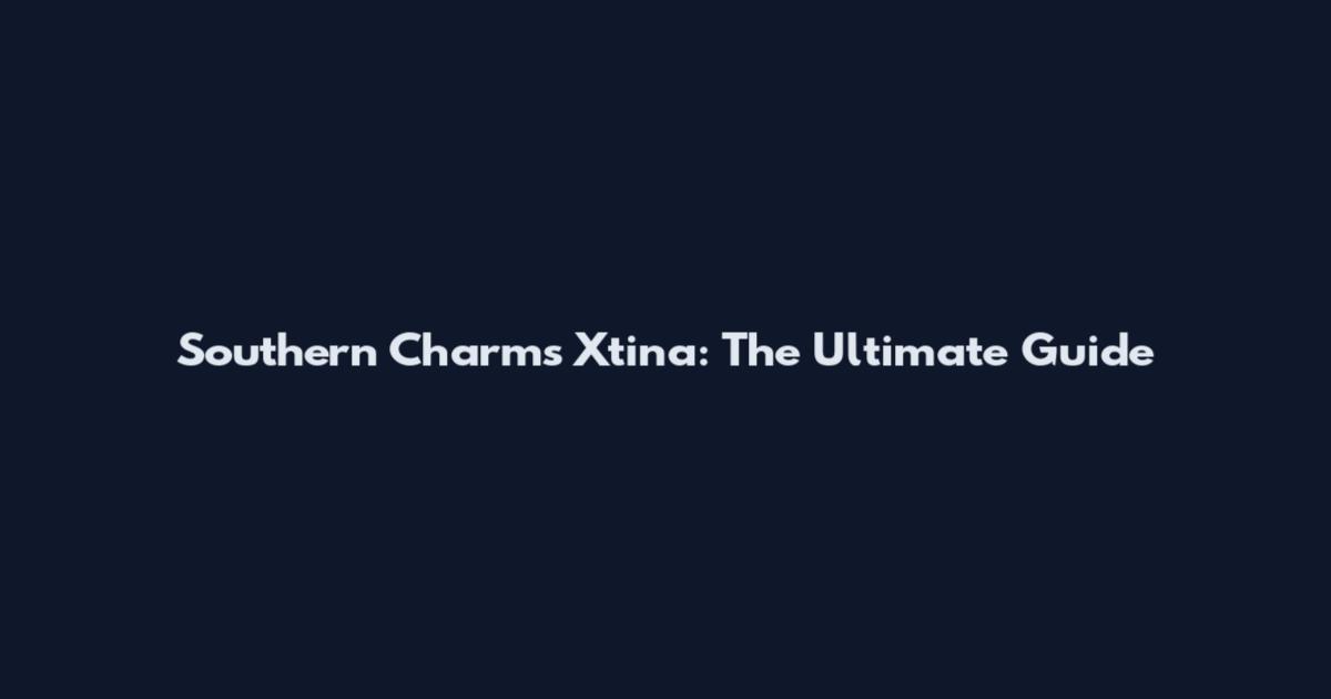 Southern Charms Xtina: The Ultimate Guide