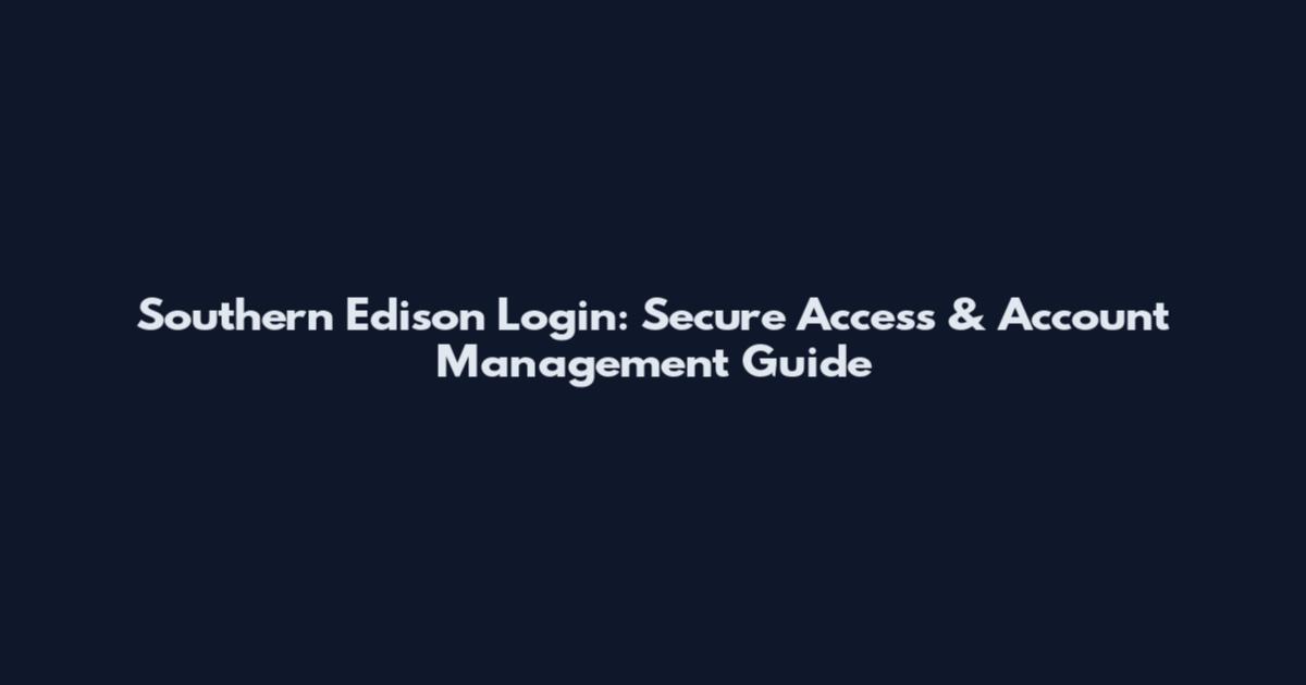 Southern Edison Login: Secure Access & Account Management Guide