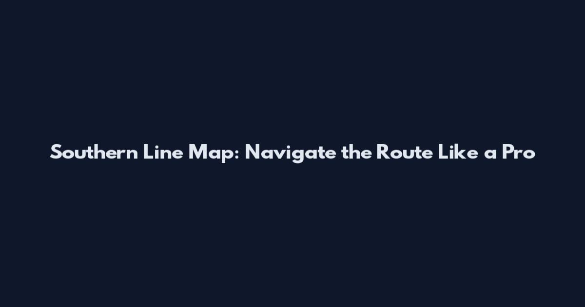 Southern Line Map: Navigate the Route Like a Pro