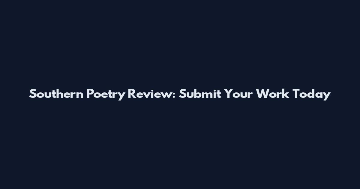 Southern Poetry Review: Submit Your Work Today