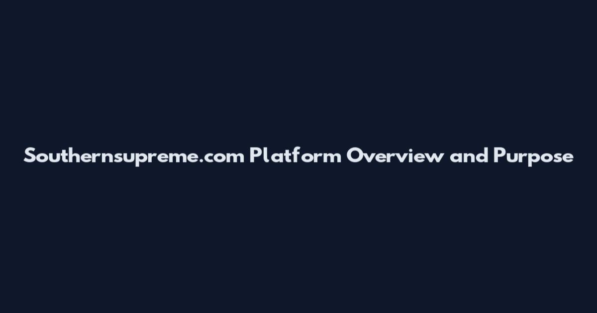 Southernsupreme.com Platform Overview and Purpose