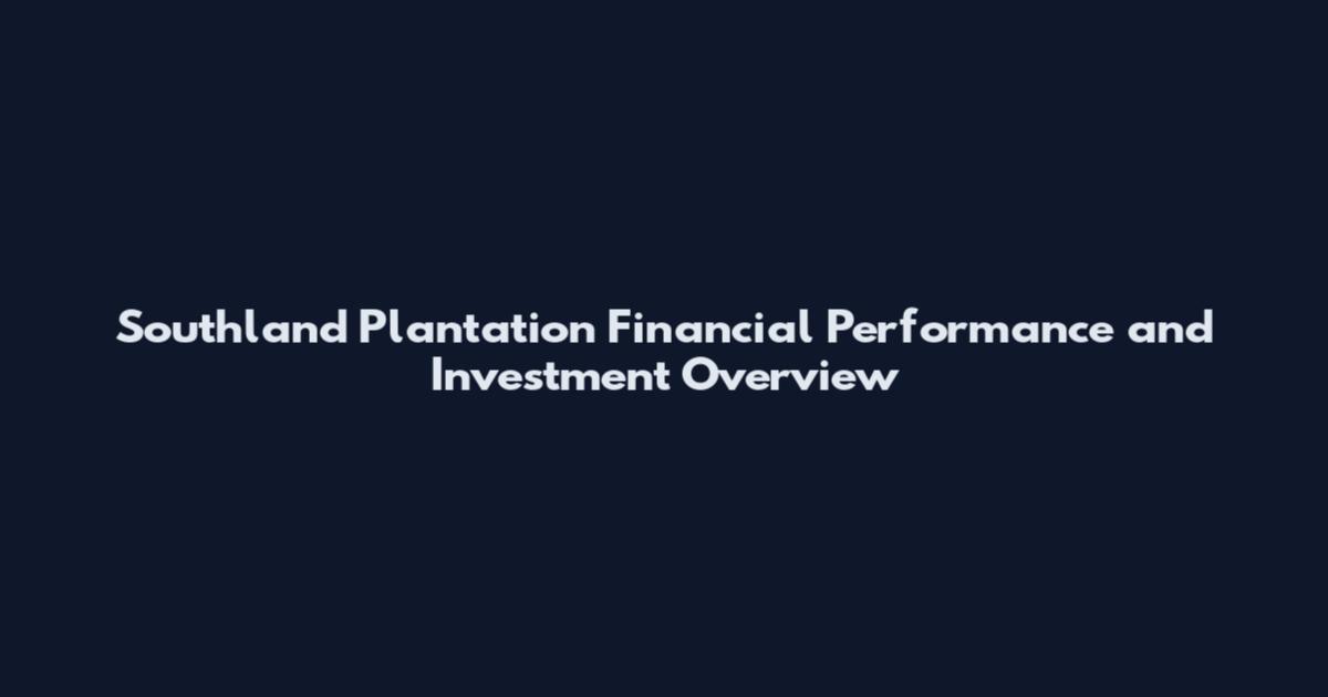 Southland Plantation Financial Performance and Investment Overview