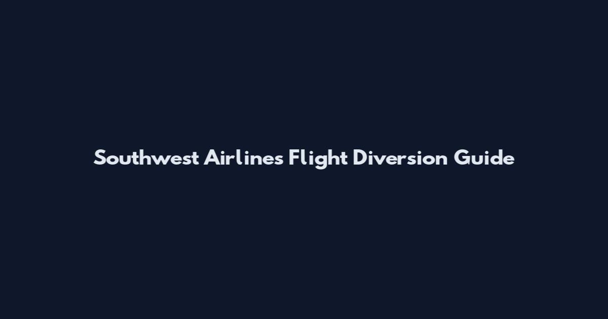 Southwest Airlines Flight Diversion Guide