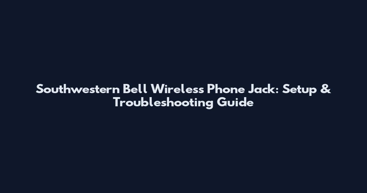 Southwestern Bell Wireless Phone Jack: Setup & Troubleshooting Guide