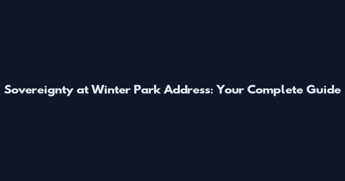 Sovereignty at Winter Park Address: Your Complete Guide