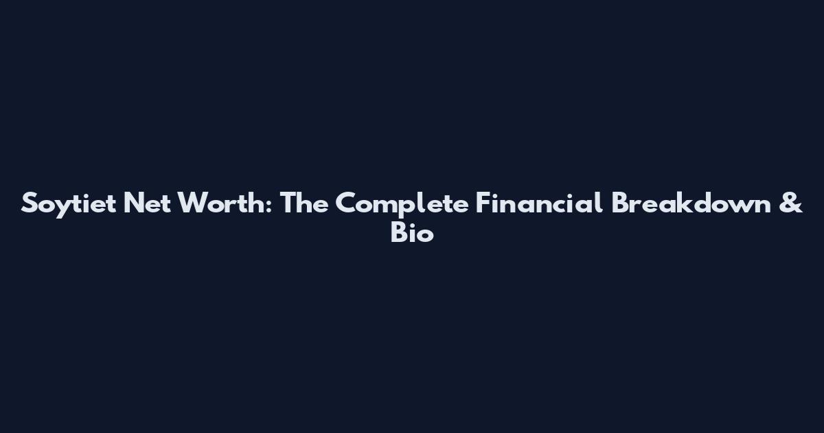 Soytiet Net Worth: The Complete Financial Breakdown & Bio