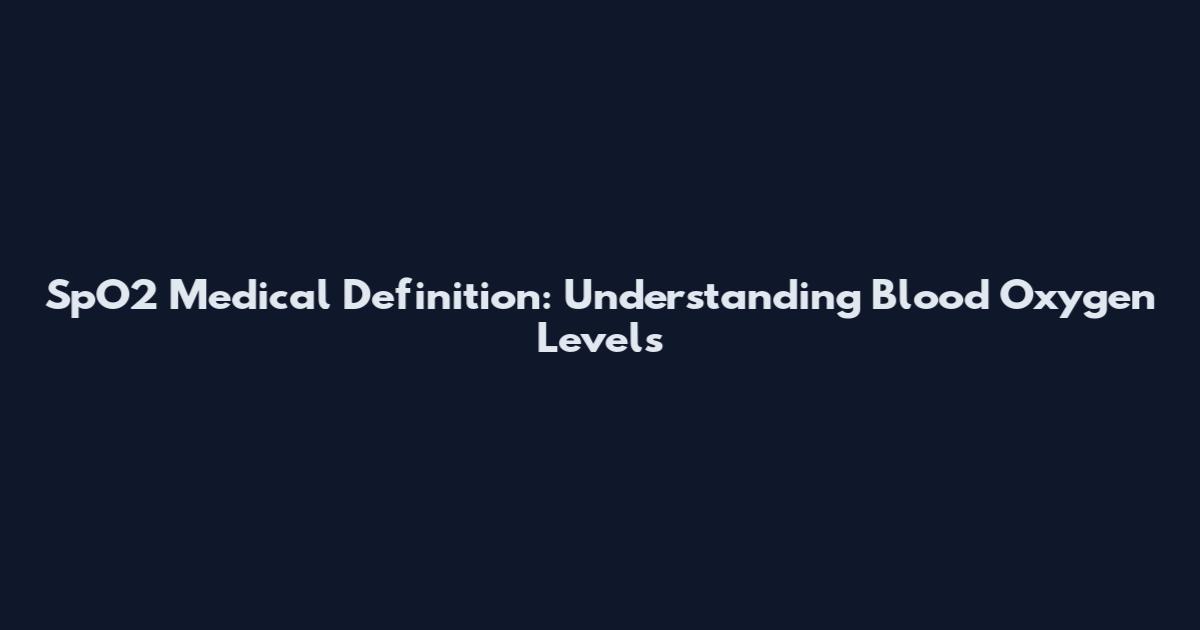 SpO2 Medical Definition: Understanding Blood Oxygen Levels