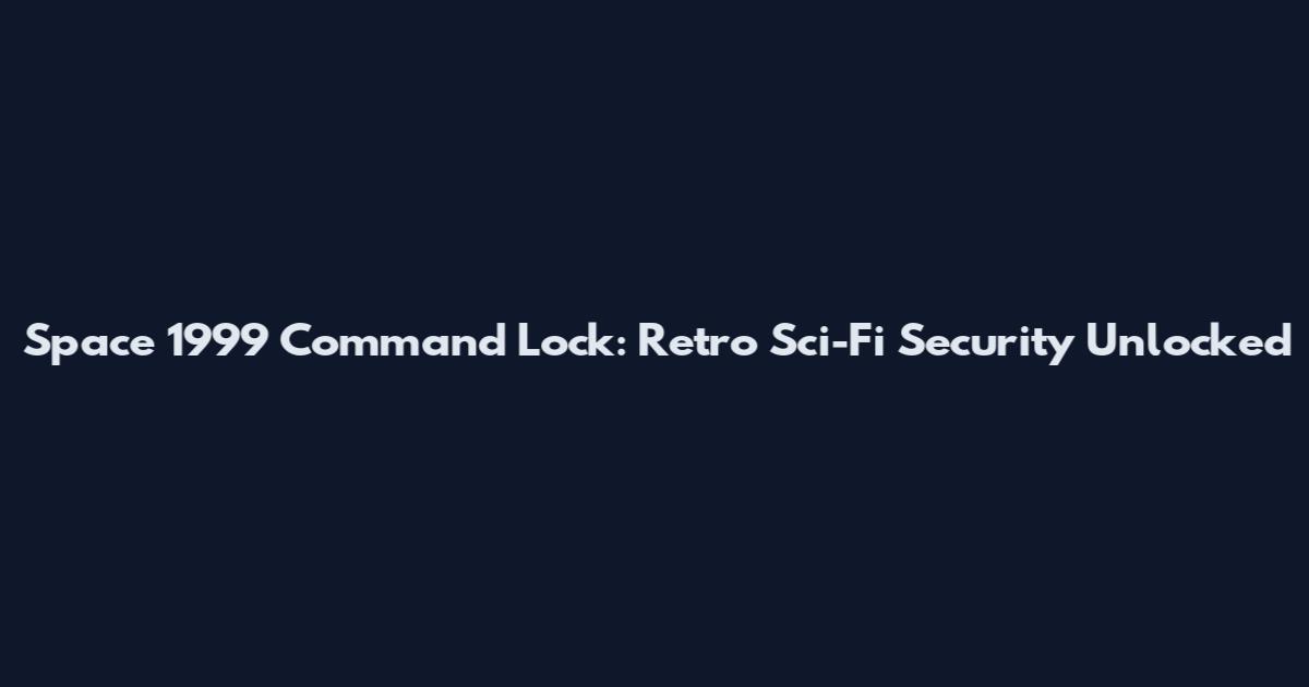 Space 1999 Command Lock: Retro Sci-Fi Security Unlocked