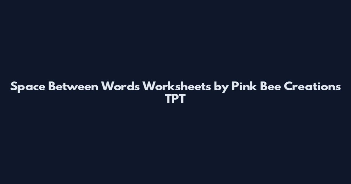 Space Between Words Worksheets by Pink Bee Creations TPT