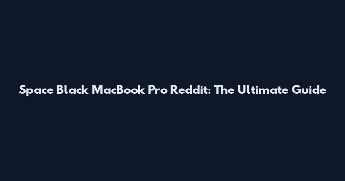 Space Black MacBook Pro Reddit: The Ultimate Guide