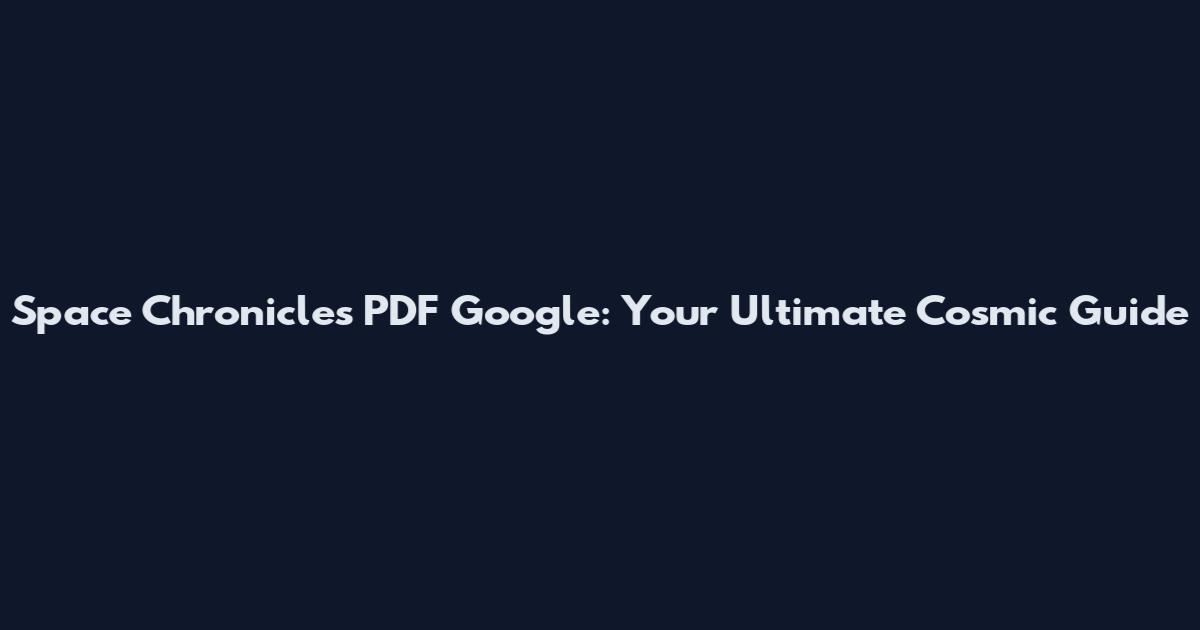 Space Chronicles PDF Google: Your Ultimate Cosmic Guide