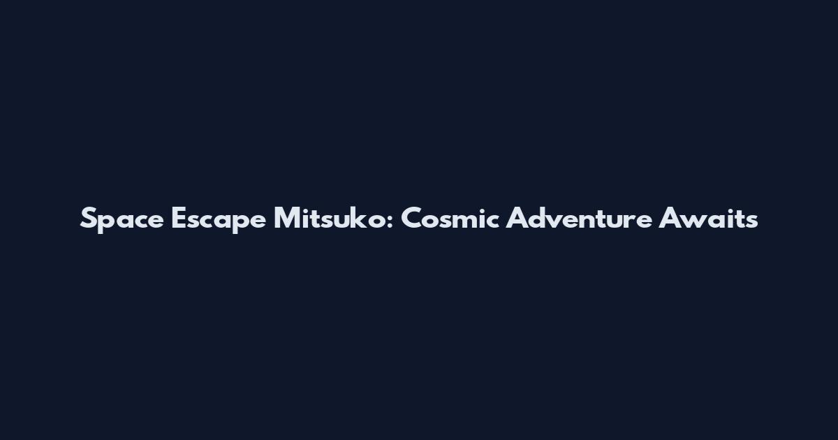Space Escape Mitsuko: Cosmic Adventure Awaits