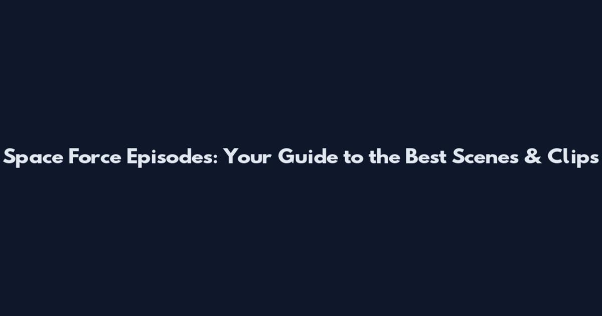 Space Force Episodes: Your Guide to the Best Scenes & Clips