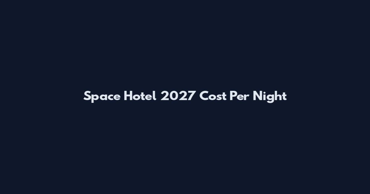 Space Hotel 2027 Cost Per Night