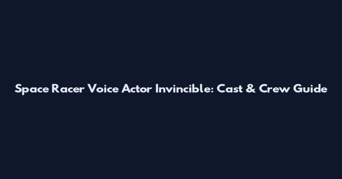 Space Racer Voice Actor Invincible: Cast & Crew Guide