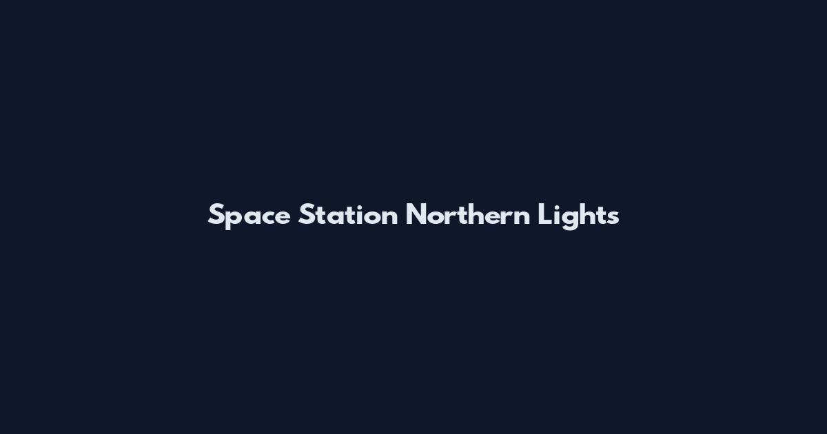 Space Station Northern Lights
