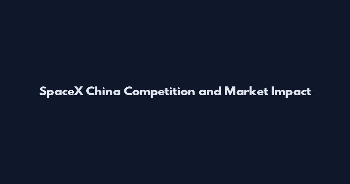 SpaceX China Competition and Market Impact