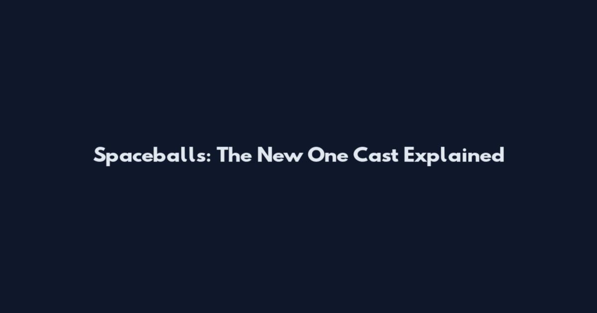 Spaceballs: The New One Cast Explained