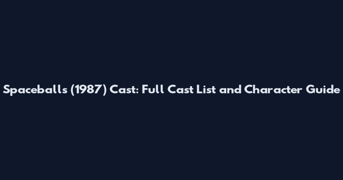 Spaceballs (1987) Cast: Full Cast List and Character Guide