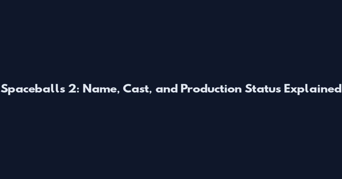 Spaceballs 2: Name, Cast, and Production Status Explained