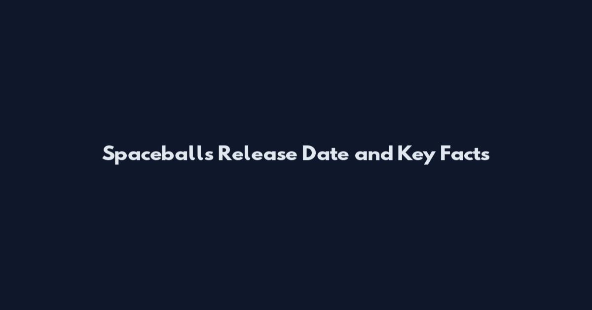 Spaceballs Release Date and Key Facts