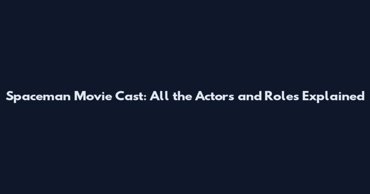 Spaceman Movie Cast: All the Actors and Roles Explained