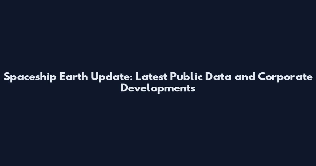 Spaceship Earth Update: Latest Public Data and Corporate Developments