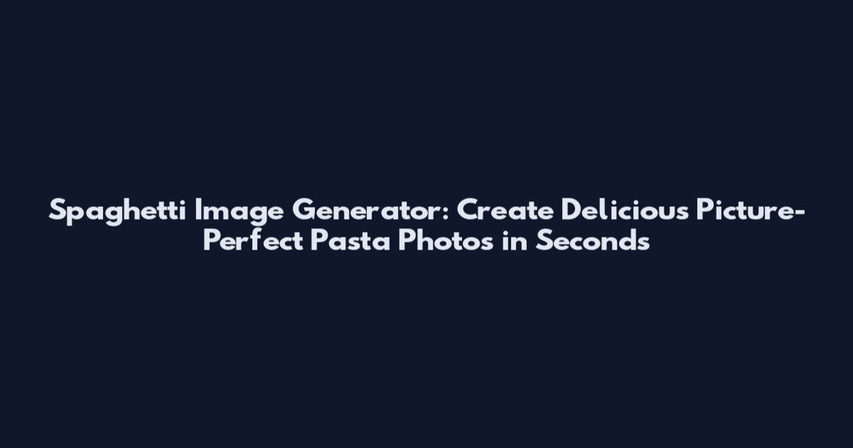 Spaghetti Image Generator: Create Delicious Picture-Perfect Pasta Photos in Seconds