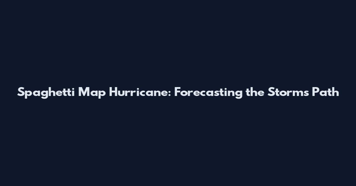 Spaghetti Map Hurricane: Forecasting the Storm's Path