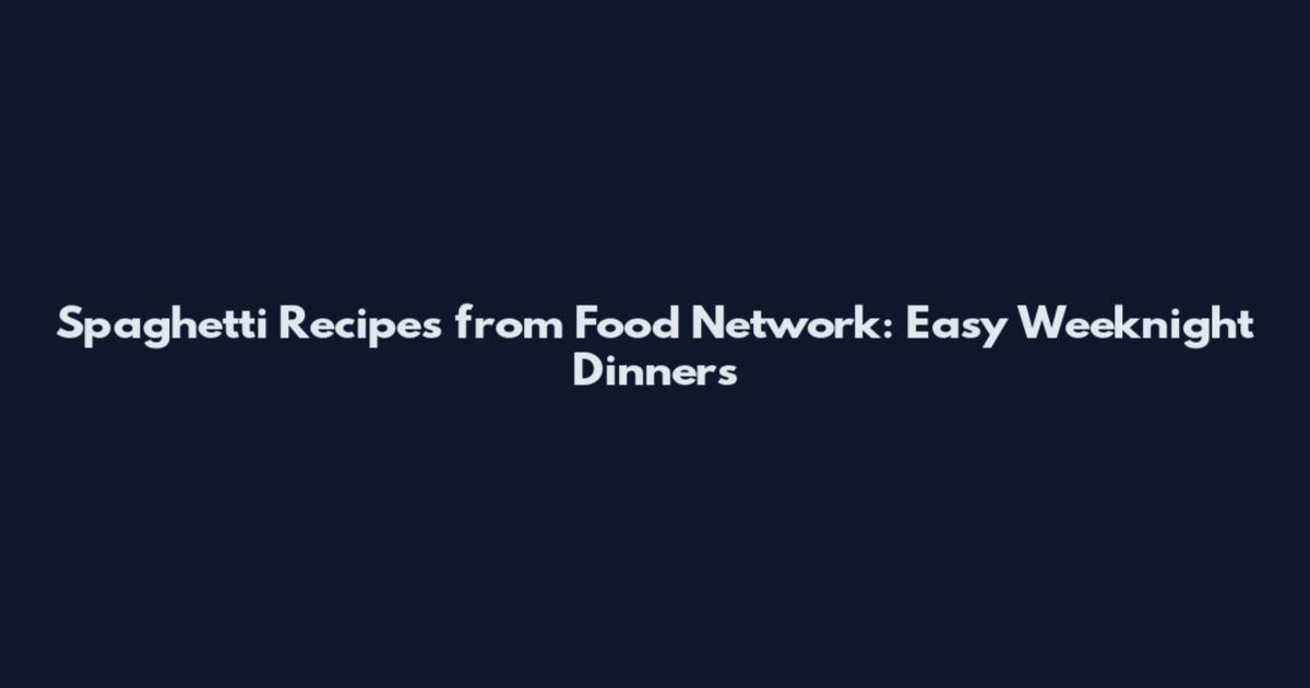 Spaghetti Recipes from Food Network: Easy Weeknight Dinners