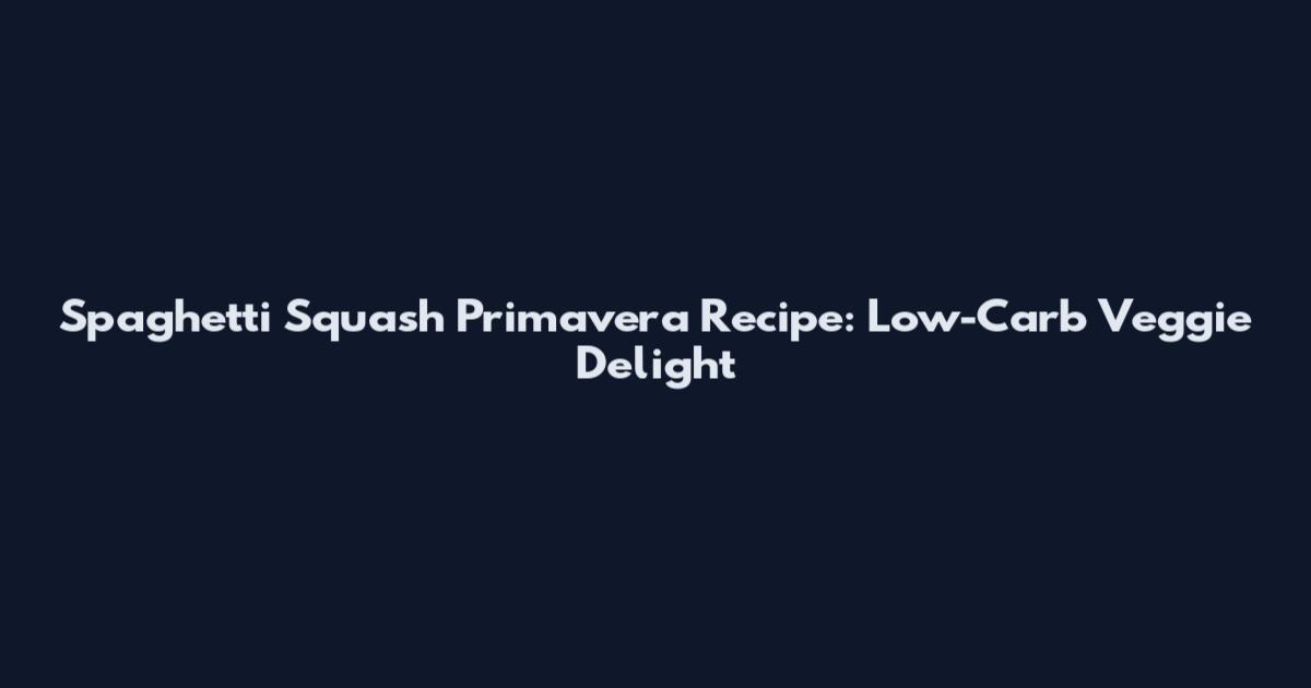 Spaghetti Squash Primavera Recipe: Low-Carb Veggie Delight