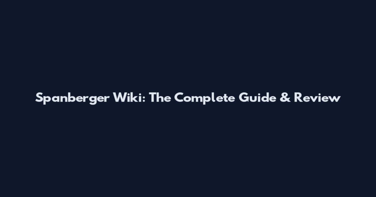 Spanberger Wiki: The Complete Guide & Review