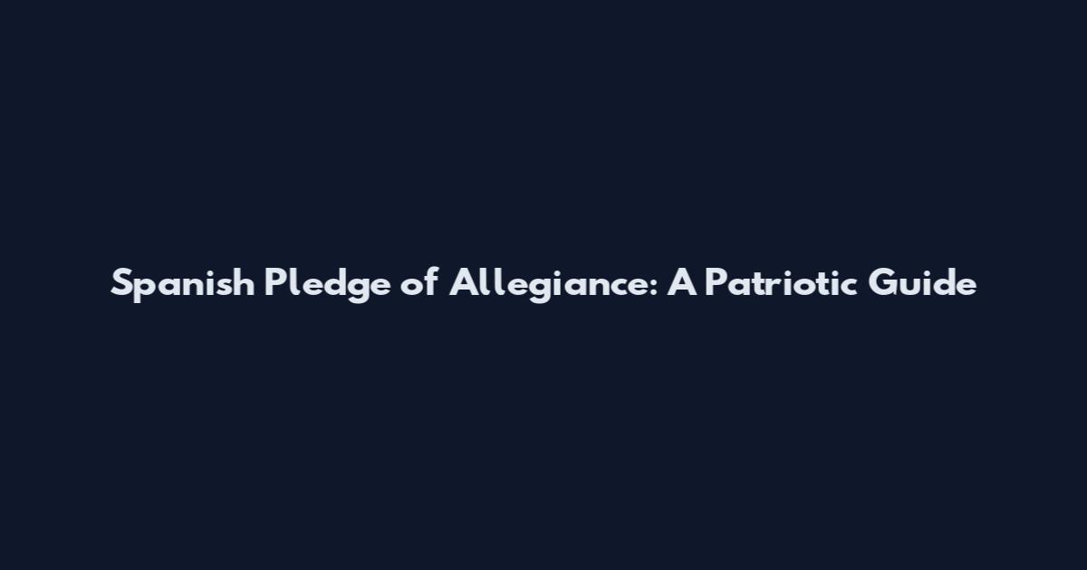 Spanish Pledge of Allegiance: A Patriotic Guide