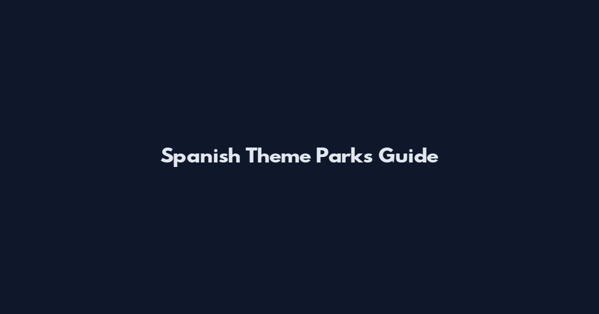 Spanish Theme Parks Guide