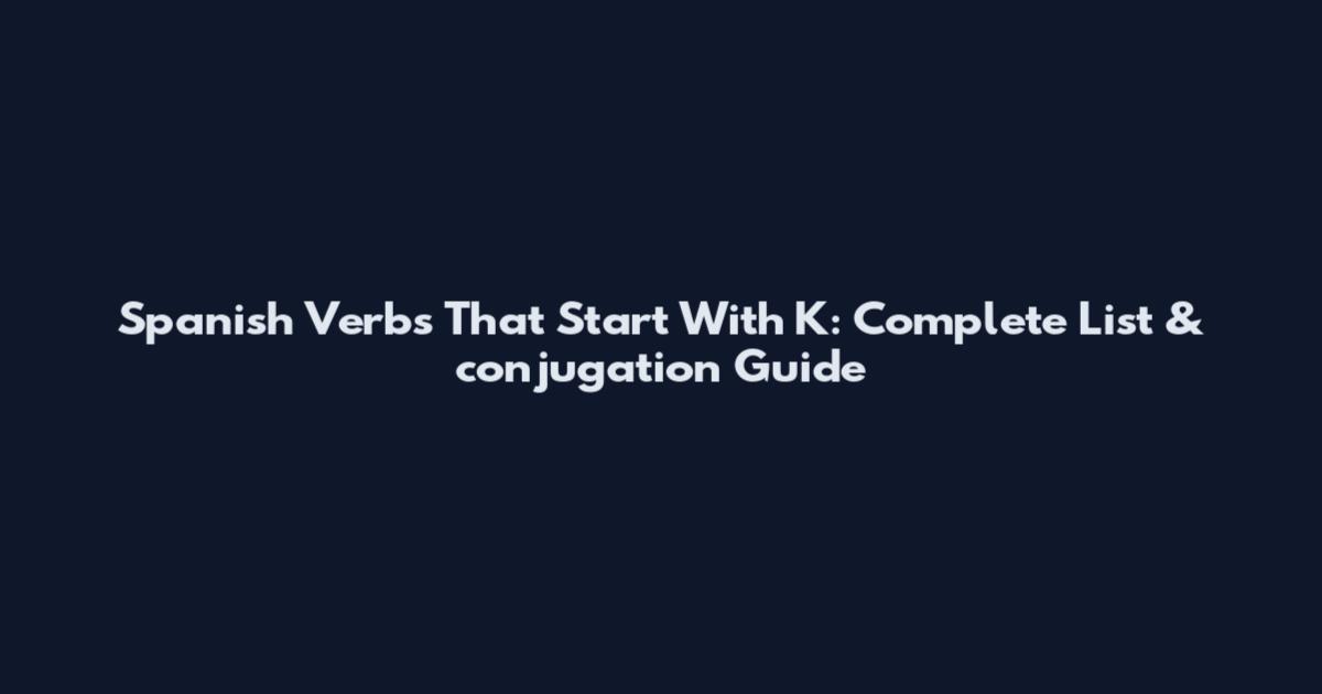 Spanish Verbs That Start With K: Complete List & conjugation Guide