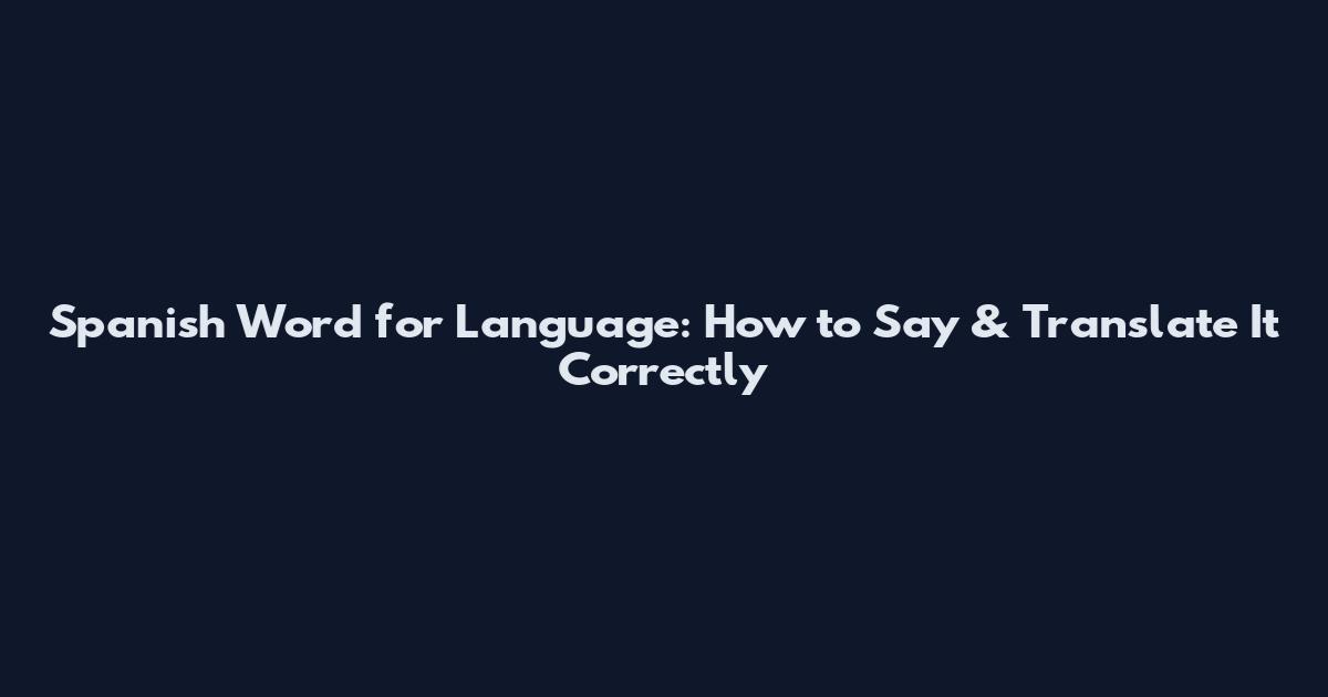 Spanish Word for Language: How to Say & Translate It Correctly