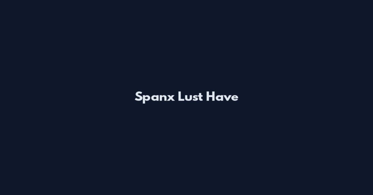 Spanx Lust Have