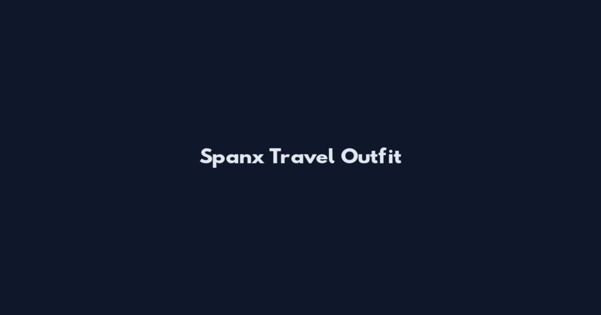 Spanx Travel Outfit