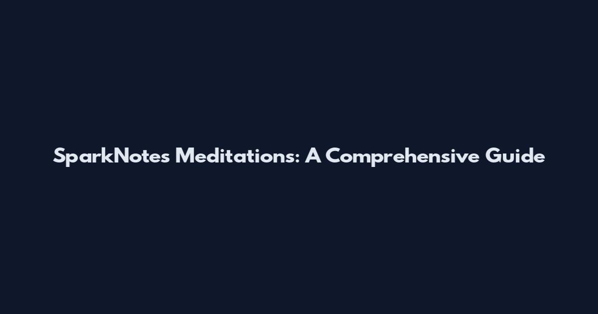 SparkNotes Meditations: A Comprehensive Guide