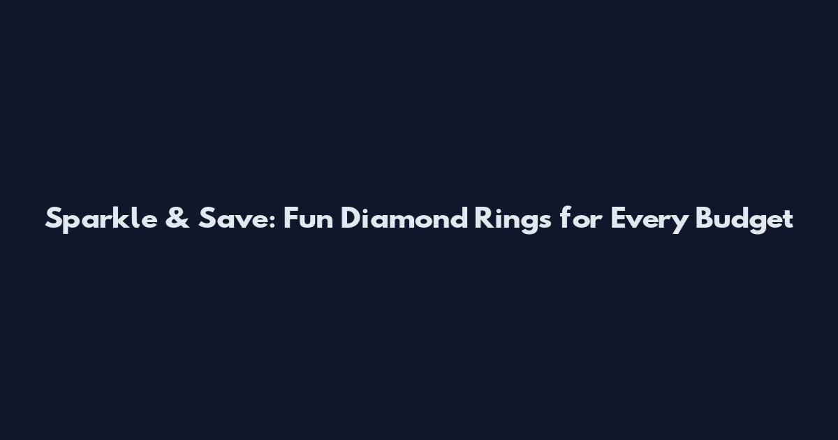 Sparkle & Save: Fun Diamond Rings for Every Budget