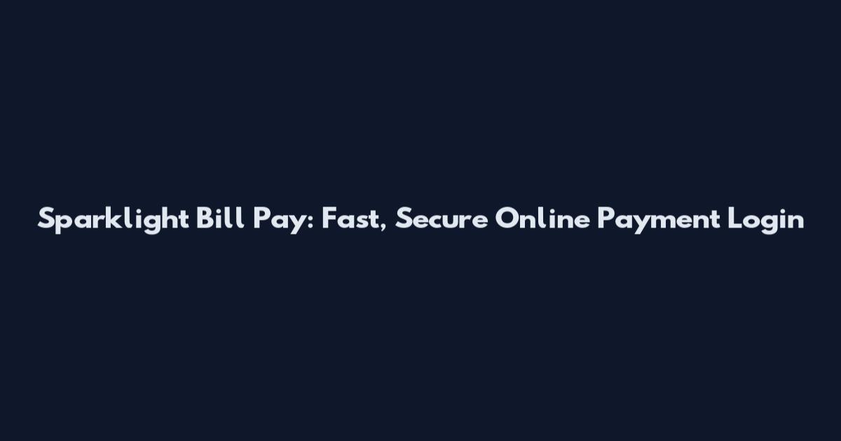 Sparklight Bill Pay: Fast, Secure Online Payment Login
