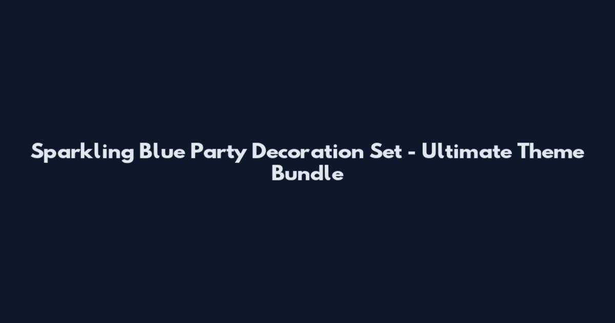 Sparkling Blue Party Decoration Set - Ultimate Theme Bundle