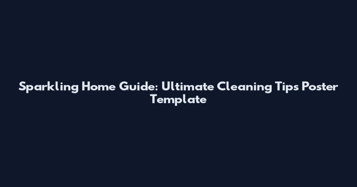 Sparkling Home Guide: Ultimate Cleaning Tips Poster Template