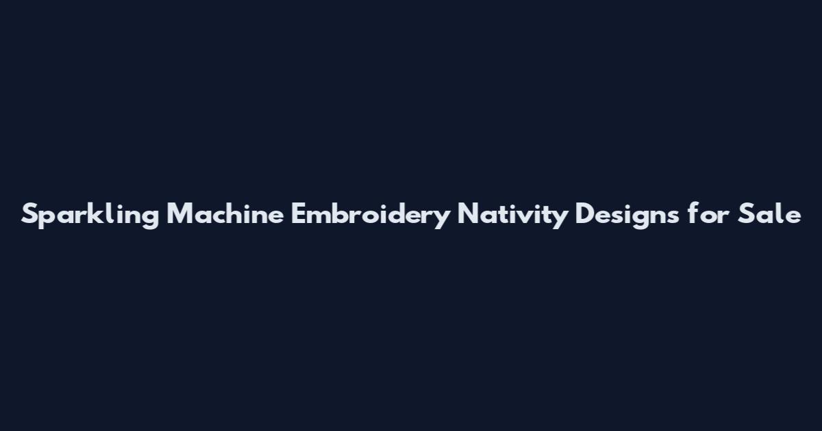 Sparkling Machine Embroidery Nativity Designs for Sale
