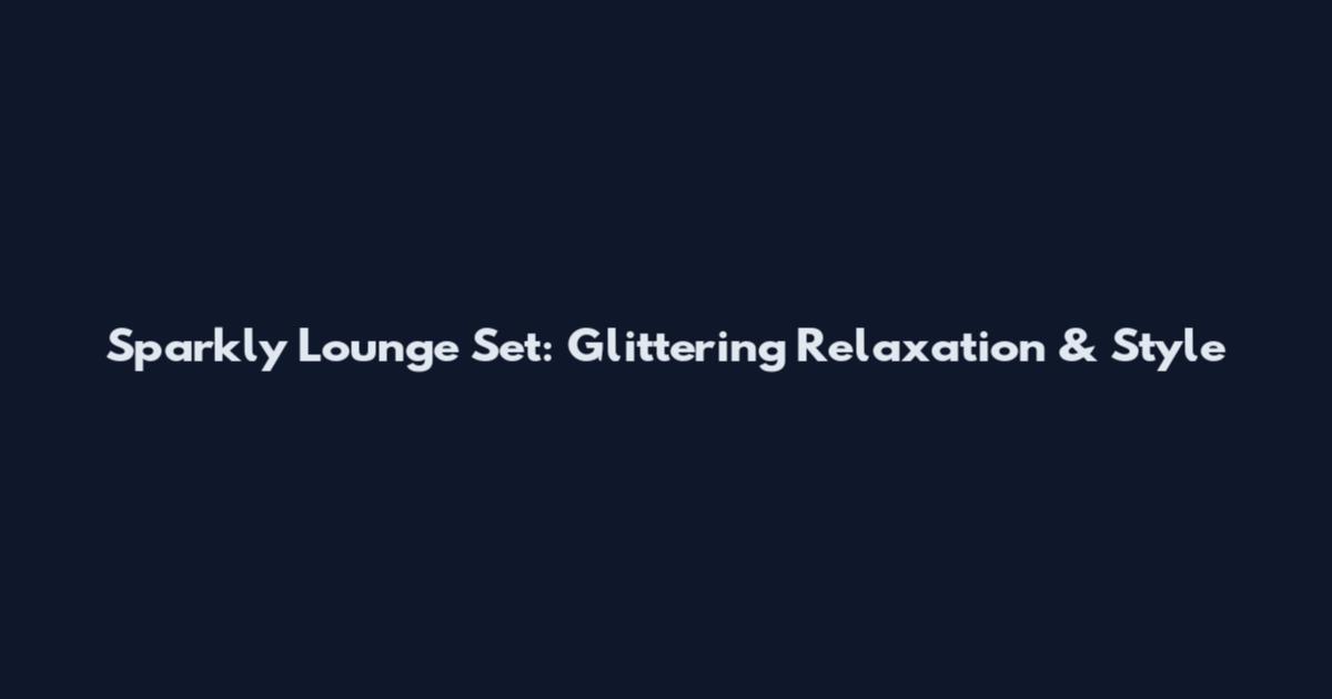 Sparkly Lounge Set: Glittering Relaxation & Style