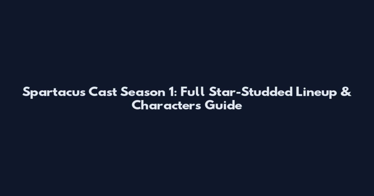 Spartacus Cast Season 1: Full Star-Studded Lineup & Characters Guide